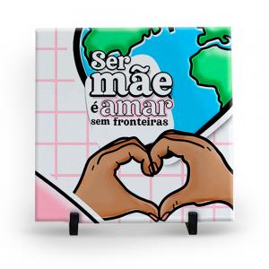 AZULEJO SER MÃE É AMAR SEM FRONTEIRAS Azulejo Cerâmica Resinado 15x15cm / 20x20cm / 30x30cm  Sublimação  