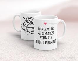 CANECA EM CERÂMICA DIA DAS MÃES - MELHOR MÃE DO MUNDO (FILHA) Caneca em Cerâmica Branca 325ml  Sublimação  