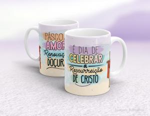 CANECA EM CERÂMICA PÁSCOA - É DIA DE CELEBRAR A RESSURREIÇÃO DE CRISTO Caneca em Cerâmica Branca 325ml  Sublimação  